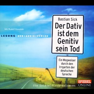 Buchtipp: “Der Dativ ist dem Genitiv sein Tod” von Bastian Sick